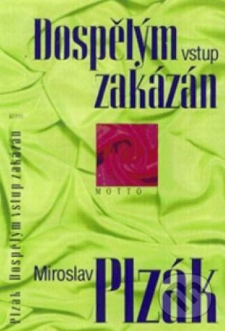 Kniha: Dospělým vstup zakázán (Miroslav Plzák). Motto, 1999 Kniha: Dospělým vstup zakázán (Miroslav Plzák). Motto, 1999