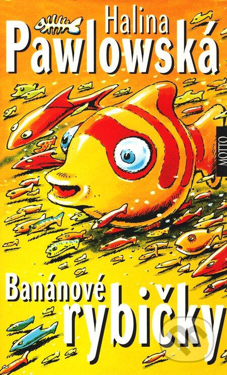 Kniha: Banánové rybičky (Halina Pawlowská). Motto, 2007 Kniha: Banánové rybičky (Halina Pawlowská). Motto, 2007