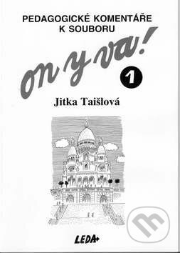 Kniha: Pedagogické komentáře k souboru On y va! 1 (Jitka Taišlová). Leda Kniha: Pedagogické komentáře k souboru On y va! 1 (Jitka Taišlová). Leda