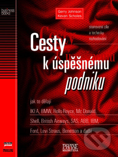 Kniha: Cesty k úspěšnému podniku (Gerry Johnson a Kevan Scholes). Computer Press Kniha: Cesty k úspěšnému podniku (Gerry Johnson a Kevan Scholes). Computer Press