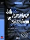 Kniha: Jak komunikovat se zákazníkem (Miroslav Foret). Computer Press Kniha: Jak komunikovat se zákazníkem (Miroslav Foret). Computer Press