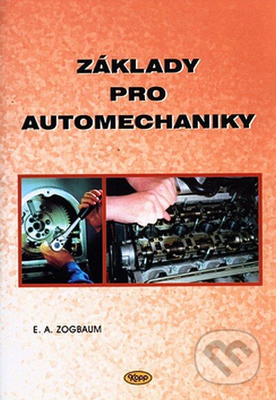 Kniha: Základy pro automechaniky (E. A. Zogbaum). Kopp, 2000 Kniha: Základy pro automechaniky (E. A. Zogbaum). Kopp, 2000