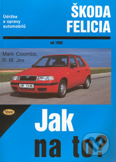 Kniha: Škoda Felicia od 1995 (M. Coombs a R. M. Jex). Kopp, 1999 Kniha: Škoda Felicia od 1995 (M. Coombs a R. M. Jex). Kopp, 1999