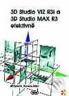 3D Studio VIZ R3i a 3D Studio MAX R3 efektivně - Jiří Stanek, Roman Miler, Kopp