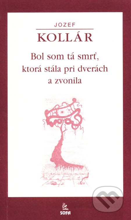 Kniha: Bol som tá smrť, ktorá stála pri dverách a zvonila (Jozef Kollár). SOFA Kniha: Bol som tá smrť, ktorá stála pri dverách a zvonila (Jozef Kollár). SOFA