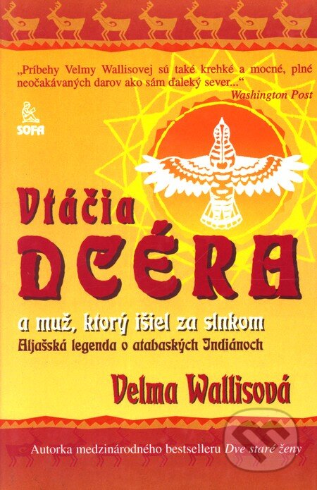 Kniha: Vtáčia dcéra a muž, ktorý išiel za slnkom (Velma Wallisová). SOFA Kniha: Vtáčia dcéra a muž, ktorý išiel za slnkom (Velma Wallisová). SOFA