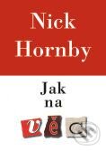 Kniha: Jak na věc (Nick Hornby). BB/art Kniha: Jak na věc (Nick Hornby). BB/art