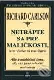 Kniha: Netrápte sa pre maličkosti, lebo všetko sú maličkosti (Kristine Carlsonová a Richard Carlson). SOFA Kniha: Netrápte sa pre maličkosti, lebo všetko sú maličkosti (Kristine Carlsonová a Richard Carlson). SOFA
