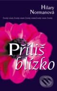 Kniha: Příliš blízko (Hilary Normanová). BB/art Kniha: Příliš blízko (Hilary Normanová). BB/art