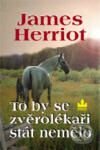 Kniha: To by se zvěrolékaři stát nemělo (James Herriot). Baronet, 2008 Kniha: To by se zvěrolékaři stát nemělo (James Herriot). Baronet, 2008