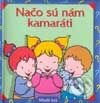 Kniha: Načo sú nám kamaráti (E. Garavaglia). Slovenské pedagogické nakladateľstvo - Mladé letá, 2001 Kniha: Načo sú nám kamaráti (E. Garavaglia). Slovenské pedagogické nakladateľstvo - Mladé letá, 2001