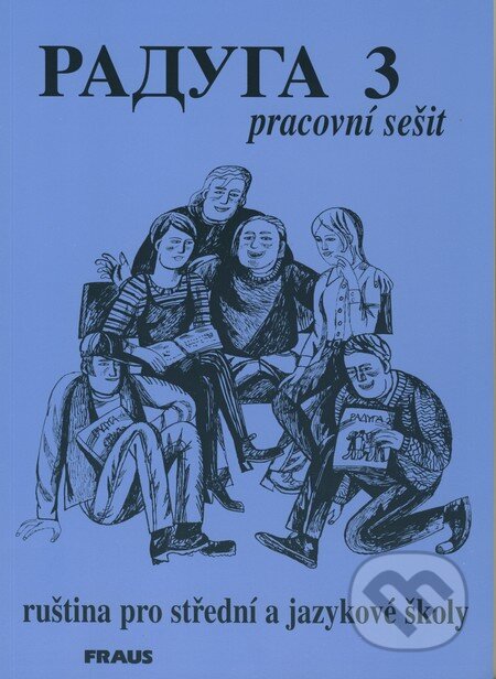 Kniha: Raduga 3 - Pracovní sešit (Hana Žofková, Jana Folprechtová, Radka Hříbková a Stanislav Jelínek). Fraus, 1999 Kniha: Raduga 3 - Pracovní sešit (Hana Žofková, Jana Folprechtová, Radka Hříbková a Stanislav Jelínek). Fraus, 1999