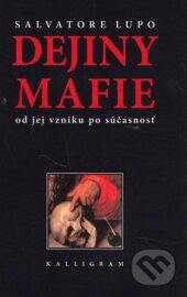 Kniha: Dejiny mafie (Salvatore Lupo). Kalligram, 2001 Kniha: Dejiny mafie (Salvatore Lupo). Kalligram, 2001