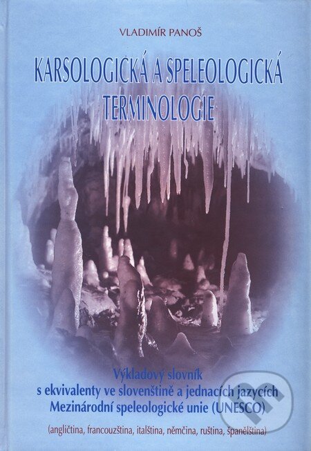 Kniha: Karsologická a speleologická terminologie (Vladimír Panoš). Knižné centrum, 2001 Kniha: Karsologická a speleologická terminologie (Vladimír Panoš). Knižné centrum, 2001