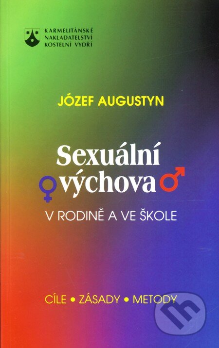 Kniha: Sexuální výchova ve škole a v rodině (Józef Augustyn). Karmelitánské nakladatelství Kniha: Sexuální výchova ve škole a v rodině (Józef Augustyn). Karmelitánské nakladatelství