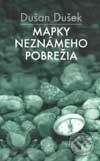 Kniha: Mapky neznámeho pobrežia (Dušan Dušek). Slovart, 2001 Kniha: Mapky neznámeho pobrežia (Dušan Dušek). Slovart, 2001