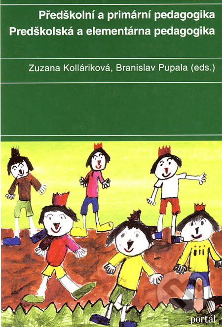 Kniha: Předškolní a primární pedagogika/Predškolská a elementárna pedagogika (Branislav Pupala a Zuzana Kolláriková). Portál, 2001 Kniha: Předškolní a primární pedagogika/Predškolská a elementárna pedagogika (Branislav Pupala a Zuzana Kolláriková). Portál, 2001
