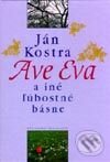 Kniha: Ave Eva a iné ľúbostné básne (Ján Kostra). Slovenský spisovateľ, 2002 Kniha: Ave Eva a iné ľúbostné básne (Ján Kostra). Slovenský spisovateľ, 2002