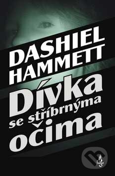 Kniha: Dívka se stříbrnýma očima (Dashiell Hammett). Fuego, 2007 Kniha: Dívka se stříbrnýma očima (Dashiell Hammett). Fuego, 2007