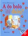 Kniha: A čo bolo ďalej? (Ivona Březinová). SPN - Mladé letá, 2002 Kniha: A čo bolo ďalej? (Ivona Březinová). SPN - Mladé letá, 2002