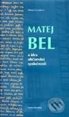 Matej Bel a idea občianskej spoločnosti - Mária Vyvíjalová, Vydavateľstvo Matice slovenskej, 2001
