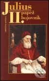 Kniha: Julius II. - papež a bojovník (Christine Shawová). Paseka, 2001 Kniha: Julius II. - papež a bojovník (Christine Shawová). Paseka, 2001