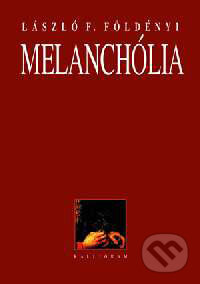 Kniha: Melanchólia (László F. Földényi). Kalligram, 2001 Kniha: Melanchólia (László F. Földényi). Kalligram, 2001