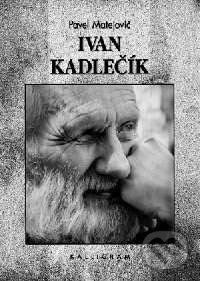 Kniha: Ivan Kadlečík (Pavel Matejovič). Kalligram, 2001 Kniha: Ivan Kadlečík (Pavel Matejovič). Kalligram, 2001