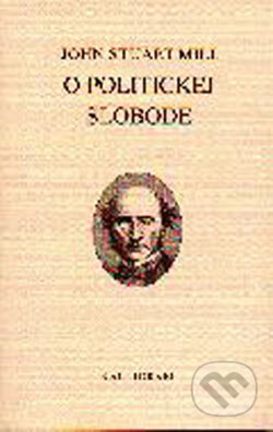 Kniha: O politickej slobode (John Stuart Mill). Kalligram, 2001 Kniha: O politickej slobode (John Stuart Mill). Kalligram, 2001