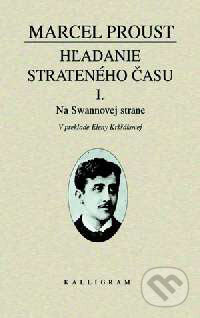 Kniha: Hľadanie strateného času I. (Marcel Proust). Kalligram, 2001 Kniha: Hľadanie strateného času I. (Marcel Proust). Kalligram, 2001