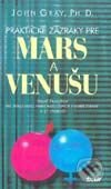 Kniha: Praktické zázraky pre Mars a Venušu (John Gray). Ikar, 2002 Kniha: Praktické zázraky pre Mars a Venušu (John Gray). Ikar, 2002