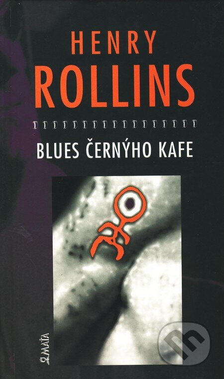 Kniha: Blues černýho kafe (Henry Rollins). Maťa, 2002 Kniha: Blues černýho kafe (Henry Rollins). Maťa, 2002