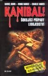Kniha: Kanibal! Šokující případy lidojedství (Charlie Hawes, Daniel Korn a Mark Radice). Ivo Železný, 2002 Kniha: Kanibal! Šokující případy lidojedství (Charlie Hawes, Daniel Korn a Mark Radice). Ivo Železný, 2002