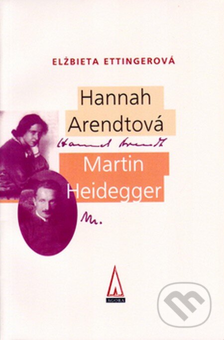 Kniha: Hannah Arendtová - Martin Heidegger (Elžbieta Ettingerová). Agora, 2002 Kniha: Hannah Arendtová - Martin Heidegger (Elžbieta Ettingerová). Agora, 2002