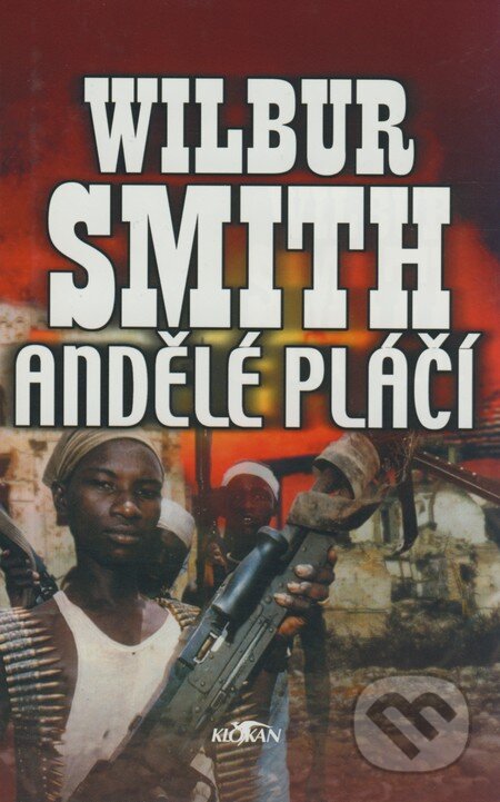 Kniha: Andělé pláčí (Wilbur Smith). Alpress, 2002 Kniha: Andělé pláčí (Wilbur Smith). Alpress, 2002