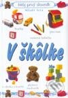 Kniha: V škôlke Môj prvý slovník (Autorský kolektiv). Slovenské pedagogické nakladateľstvo - Mladé letá, 2002 Kniha: V škôlke Môj prvý slovník (Autorský kolektiv). Slovenské pedagogické nakladateľstvo - Mladé letá, 2002