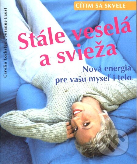 Kniha: Cítim sa skvele - Stále veselá a svieža (Carolin Lockstein a Susanne Faust). Cesty, 2002 Kniha: Cítim sa skvele - Stále veselá a svieža (Carolin Lockstein a Susanne Faust). Cesty, 2002