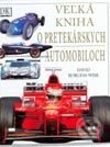 Kniha: Veľká kniha o pretekárskych automobiloch (David Burgess-Wise). Cesty, 2002 Kniha: Veľká kniha o pretekárskych automobiloch (David Burgess-Wise). Cesty, 2002
