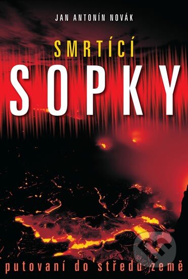 Kniha: Smrtící sopky (Jan Antonín Novák). XYZ, 2011 Kniha: Smrtící sopky (Jan Antonín Novák). XYZ, 2011