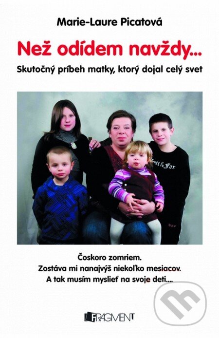 Kniha: Než odídem navždy... (Marie-Laure Picatová). Fragment, 2011 Kniha: Než odídem navždy... (Marie-Laure Picatová). Fragment, 2011