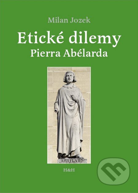 Kniha: Etické dilemy Pierra Abélarda (Milan Jozek). Hajko a Hajková, 2010 Kniha: Etické dilemy Pierra Abélarda (Milan Jozek). Hajko a Hajková, 2010