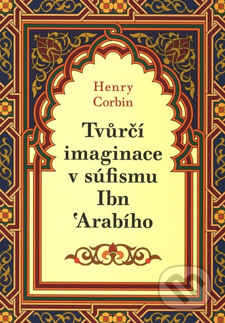 Kniha: Tvůrčí imaginace v súfismu Ibn 'Arabího (Henry Corbin). Malvern, 2010 Kniha: Tvůrčí imaginace v súfismu Ibn 'Arabího (Henry Corbin). Malvern, 2010
