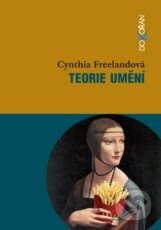Kniha: Teorie umění (Cynthia Freelandová). Dokořán, 2011 Kniha: Teorie umění (Cynthia Freelandová). Dokořán, 2011