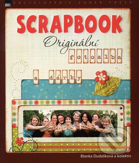 Kniha: Scrapbook (Blanka Dudašková a kolektiv). Zoner Press, 2011 Kniha: Scrapbook (Blanka Dudašková a kolektiv). Zoner Press, 2011