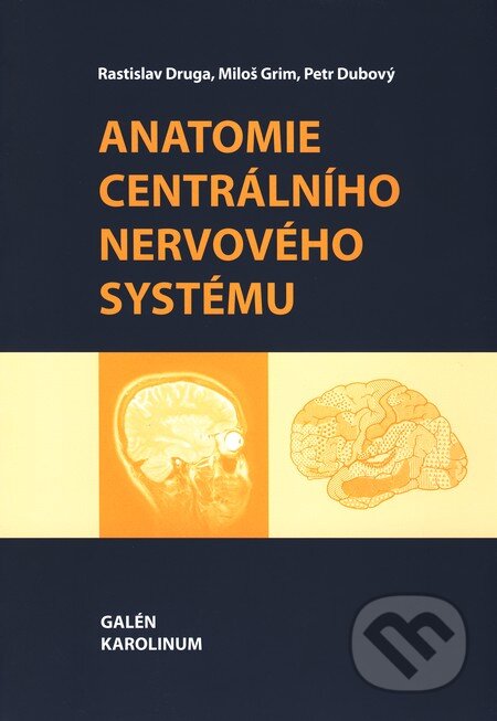 Kniha: Anatomie centrálního nervového systému (Miloš Grim, Petr Dubový a Rastislav Druga). Galén, Karolinum, 2011 Kniha: Anatomie centrálního nervového systému (Miloš Grim, Petr Dubový a Rastislav Druga). Galén, Karolinum, 2011
