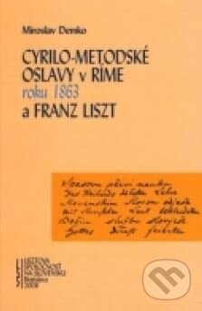 Kniha: Cyrilo-Metodské oslavy v Ríme roku 1863 (Miroslav Demko). Lisztova spoločnosť na Slovensku, 2010 Kniha: Cyrilo-Metodské oslavy v Ríme roku 1863 (Miroslav Demko). Lisztova spoločnosť na Slovensku, 2010