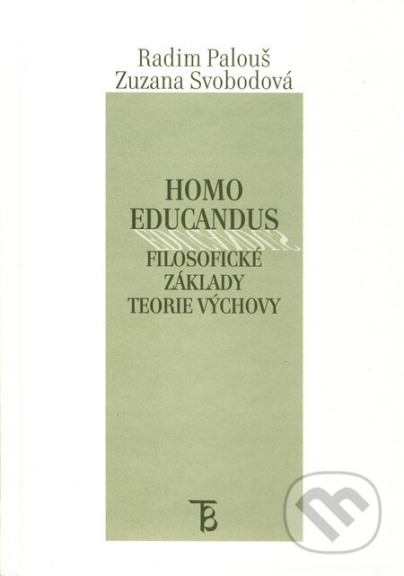 Kniha: Homo educandus (Radim Palouš a Zuzana Svobodová). Karolinum, 2011 Kniha: Homo educandus (Radim Palouš a Zuzana Svobodová). Karolinum, 2011