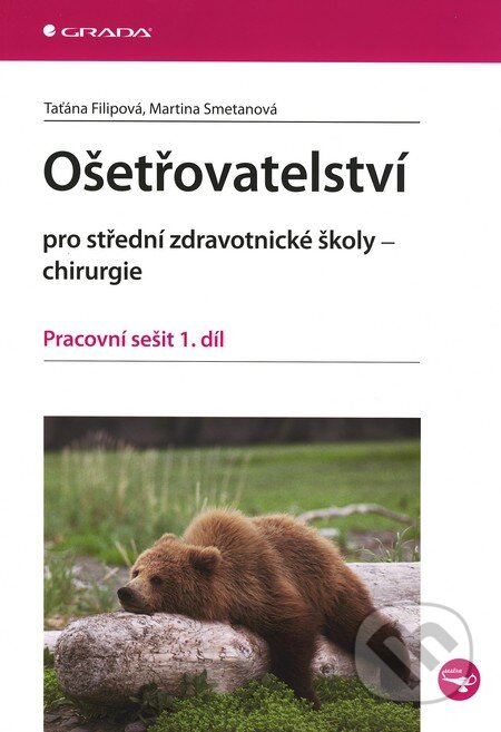 Kniha: Ošetřovatelství pro střední zdravotnické školy - chirurgie (Martina Smetanová a Taťána Filipová). Grada, 2011 Kniha: Ošetřovatelství pro střední zdravotnické školy - chirurgie (Martina Smetanová a Taťána Filipová). Grada, 2011
