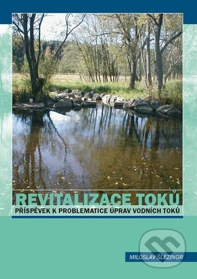 Kniha: Revitalizace toků (Miloslav Šlezingr). Akademické nakladatelství, VUTIUM, 2010 Kniha: Revitalizace toků (Miloslav Šlezingr). Akademické nakladatelství, VUTIUM, 2010