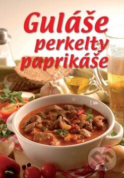 Kniha: Guláše, perkelty, paprikáše (Mária Szemesová). TOPAS, 2011 Kniha: Guláše, perkelty, paprikáše (Mária Szemesová). TOPAS, 2011